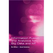 Information Fusion and Analytics for Big Data and Iot by Bosse, Eloi; Solaiman, Basel, 9781630810870