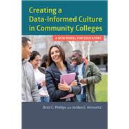 Creating a Data-informed Culture in Community Colleges by Phillips, Brad C.; Horowitz, Jordan E., 9781682530870