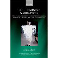 Pop-Feminist Narratives The Female Subject under Neoliberalism in North America, Britain, and Germany by Spiers, Emily, 9780198820871