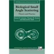 Biological Small Angle Scattering Theory and Practice by Lattman, Eaton E.; Grant, Thomas D.; Snell, Edward H., 9780199670871