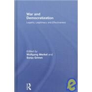 War and Democratization: Legality, Legitimacy and Effectiveness by Merkel; Wolfgang, 9780415480871