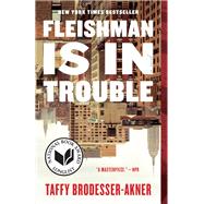 Fleishman Is in Trouble A Novel by BRODESSER-AKNER, TAFFY, 9780525510871