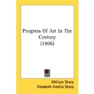Progress Of Art In The Century by Sharp, William; Sharp, Elizabeth Amelia, 9780548900871
