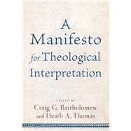 A Manifesto for Theological Interpretation by Bartholomew, Craig G.; Thomas, Heath A., 9780801030871