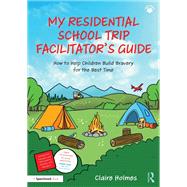 My Residential School Trip Facilitators Guide by Claire Holmes, 9781003510871