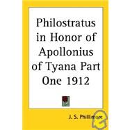 Philostratus in Honor of Apollonius of Tyana Part One 1912 by Phillimore, J. S., 9781417980871
