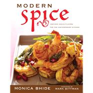 Modern Spice Inspired Indian Flavors for the Contemporary Kitchen by Bhide, Monica; Bittman, Mark, 9781501100871