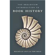 The Broadview Introduction to Book History by Levy, Michelle; Mole, Tom, 9781554810871