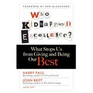Who Kidnapped Excellence? What Stops Us from Giving and Being Our Best by Paul, Harry; Britt, John; Jent, Ed, 9781626560871