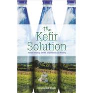 The Kefir Solution Natural Healing for IBS, Depression and Anxiety by Jones, Shann Nix, 9781788170871