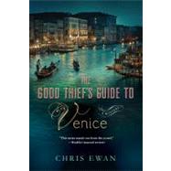 The Good Thief's Guide to Venice A Mystery by Ewan, Chris, 9780312580872