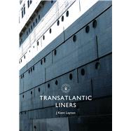 Transatlantic Liners by Layton, J. Kent, 9780747810872