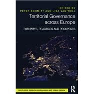 Territorial Governance across Europe: Pathways, Practices and Prospects by Schmitt; Peter, 9781138860872