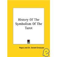 History of the Symbolism of the Tarot by Papus; Encausse, Gerard, 9781425340872