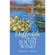 Daffodils in the South Wind by Green, Patricia A., 9781480860872