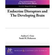 Endocrine Disrupters and the Developing Brain by Gore, Andrea C.; Dickerson, Sarah M., 9781615040872