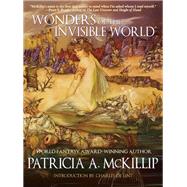 Wonders of the Invisible World by McKillip, Patricia A., 9781616960872