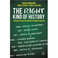 The Right Kind of History Teaching the Past in Twentieth-Century England by Cannadine, David; Keating, Jenny; Sheldon, Nicola, 9780230300873
