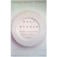 Holy Hunger A Woman's Journey from Food Addiction to Spiritual Fulfillment by BULLITT-JONAS, MARGARET, 9780375700873