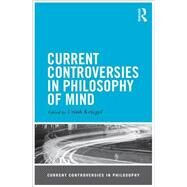 Current Controversies in Philosophy of Mind by Kriegel; Uriah, 9780415530873