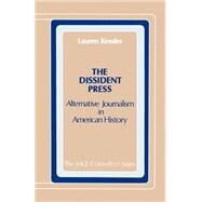 The Dissident Press Alternative Journalism in American History by Lauren Kessler, 9780803920873