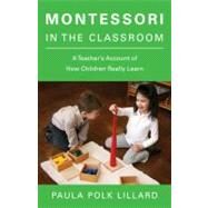 Montessori in the Classroom A Teacher's Account of How Children Really Learn by LILLARD, PAULA POLK, 9780805210873