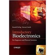 Introductory Bioelectronics For Engineers and Physical Scientists by Pethig, Ronald R.; Smith, Stewart, 9781119970873
