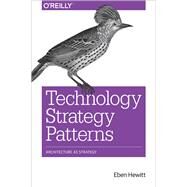 Technology Strategy Patterns by Hewitt, Eben, 9781492040873