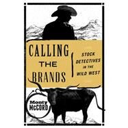 Calling the Brands Stock Detectives in the Wild West by McCord, Monty, 9781493030873