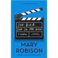 One D.O.A., One On The Way A Novel by Robison, Mary, 9781640090873