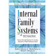 Internal Family Systems Skills Training Manual by Anderson, Frank G., M.D.; Sweezy, Martha, Ph.D.; Schwartz, Richard C., Ph.D., 9781683730873