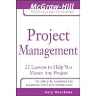 Project Management 24 Lessons to Help You Master Any Project by Heerkens, Gary, 9780071450874