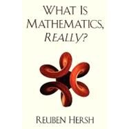 What Is Mathematics, Really? by Hersh, Reuben, 9780195130874