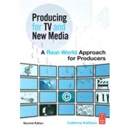 Producing for TV and New Media : A Real-World Approach for Producers by Kellison; Cathrine, 9780240810874