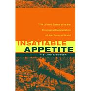 Insatiable Appetite by Tucker, Richard P., 9780520220874