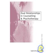 Dual Relationships in Counselling and Psychotherapy : Exploring the Limits by Gabrielle Syme, 9780761960874