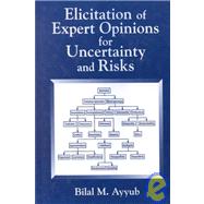 Elicitation of Expert Opinions for Uncertainty and Risks by Ayyub; Bilal, 9780849310874