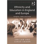 Ethnicity and Education in England and Europe: Gangstas, Geeks and Gorjas by Law,Ian, 9781409410874