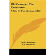 Old Crumpet, the Shoemaker : A Tale of Two Missions (1885) by Jones, Cecilia Anne; Knox-little, W. J., 9781437060874