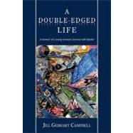 A Double Edged Life: A Memoir of a Young Woman's Journey With Bipolar by Campbell, Jill Gebhart, 9781438980874