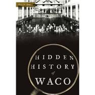 Hidden History of Waco by Ames, Eric S., 9781467140874