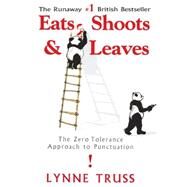 Eats, Shoots and Leaves : The Zero Tolerance Approach to Punctuation by Truss, Lynne, 9781592400874