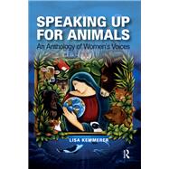 Speaking Up for Animals: An Anthology of Women's Voices by Kemmerer,Lisa, 9781612050874