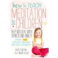 How to Teach Meditation to Children Help Kids Deal with Shyness and Anxiety and Be More Focused, Creative and Self-confident by Fontana, David; Slack, Ingrid; Hatch, Amber, 9781786780874