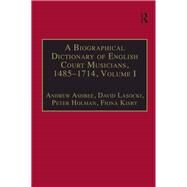 A Biographical Dictionary of English Court Musicians, 14851714, Volumes I and II by Ashbee,Andrew, 9781859280874