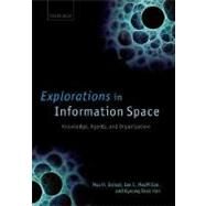 Explorations in Information Space Knowledge, Actor, and Firms by Boisot, Max H; MacMillan, Ian C; Han, Kyeong Seok, 9780199250875