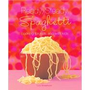 Ready, Steady, Spaghetti Cooking For Kids and With Kids by Broadhurst, Lucy, 9780740780875