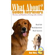 What about Golden Retrievers? : The Joy and Realities of Living with a Golden by Rice, Daniel, 9780764540875