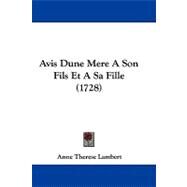 Avis Dune Mere a Son Fils Et a Sa Fille by Lambert, Anne Therese De, 9781104620875