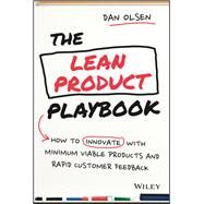 The Lean Product Playbook How to Innovate with Minimum Viable Products and Rapid Customer Feedback by Olsen, Dan, 9781118960875